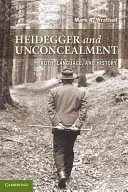 Heidegger and Unconcealment: Pravda, jazyk a dejiny - Heidegger and Unconcealment: Truth, Language, and History