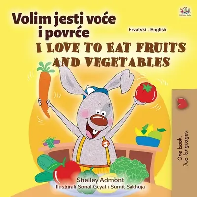 Milujem jesť ovocie a zeleninu (chorvátsko-anglická dvojjazyčná kniha pre deti) - I Love to Eat Fruits and Vegetables (Croatian English Bilingual Children's Book)