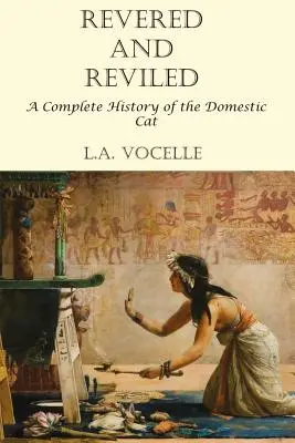 Revered and Reviled: Úplná história mačky domácej - Revered and Reviled: A Complete History of the Domestic Cat