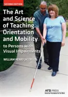 Umenie a veda vyučovania orientácie a mobility osôb so zrakovým postihnutím - The Art and Science of Teaching Orientation and Mobility to Persons with Visual Impairments