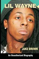 Lil Wayne (neautorizovaný životopis) - Lil Wayne (an Unauthorized Biography)