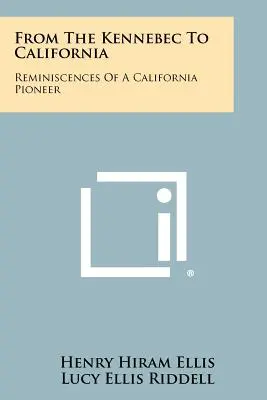 Od Kennebecu po Kaliforniu: Spomienky kalifornského priekopníka - From The Kennebec To California: Reminiscences Of A California Pioneer