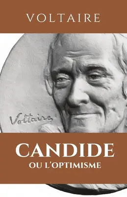 Candide Ou l'Optimisme: CANDIDE: kompletné vydanie so zhrnutím diela, analýzou, štúdiou postáv, hlavnými témami - Candide Ou l'Optimisme: CANDIDE: dition intgrale avec rsum de l'oeuvre, analyse, tude des personnages, thmes principaux