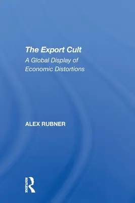 Kult exportu: Globálna prehliadka ekonomických deformácií - The Export Cult: A Global Display of Economic Distortions