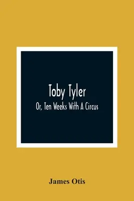 Toby Tyler; alebo desať týždňov s cirkusom - Toby Tyler; Or, Ten Weeks With A Circus
