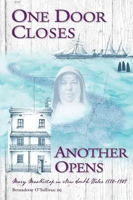 Jedny dvere sa zatvárajú, druhé sa otvárajú: Mary MacKillopová v Novom Južnom Walese 1880-1909 - One Door Closes Another Opens: Mary MacKillop in New South Wales 1880-1909