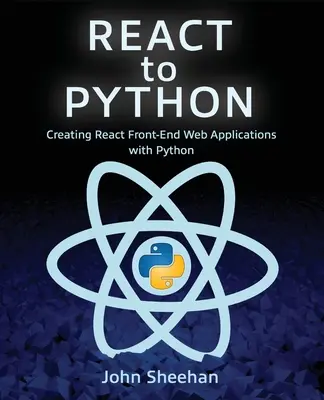 Reagovať na Python: Päťdesiatka: Vytváranie webových aplikácií React Front-End pomocou jazyka Python - React to Python: Creating React Front-End Web Applications with Python