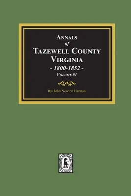 Letopisy okresu Tazewell, Virgínia 1800-1852: Zväzok č. 1 - Annals of Tazewell County, Virginia 1800-1852: Volume #1