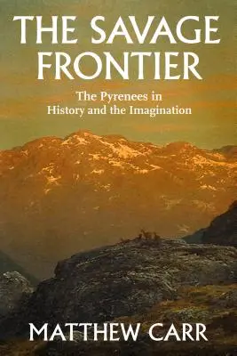 Divoká hranica: Pyreneje v histórii a predstavivosti - The Savage Frontier: The Pyrenees in History and the Imagination