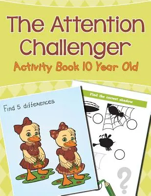 Pozorný vyzývateľ: Kniha aktivít pre 10-ročné deti - The Attention Challenger: Activity Book 10 Year Old