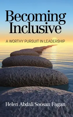 Stať sa inkluzívnym: Dôstojný cieľ vo vedení - Becoming Inclusive: A Worthy Pursuit in Leadership