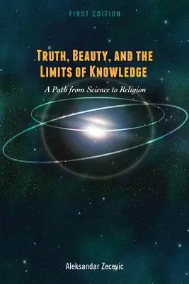Pravda, krása a hranice poznania: Cesta od vedy k náboženstvu - Truth, Beauty, and the Limits of Knowledge: A Path from Science to Religion