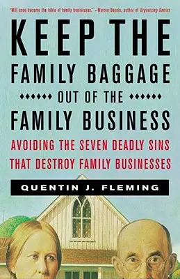 Udržujte rodinnú batožinu mimo rodinného biznisu: Vyhnite sa siedmim smrteľným hriechom, ktoré ničia rodinné podniky - Keep the Family Baggage Out of the Family Business: Avoiding the Seven Deadly Sins That Destroy Family Businesses