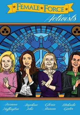 Ženské sily: Aktivistky: Gloria Steinemová, Melinda Gatesová, Arianna Huffingtonová a Angelina Jolie: Aktivistky: Gloria Steinemová, Melinda Gatesová, Arianna Huffingtonová a Angelina Jolie - Female Force: Activists: Gloria Steinem, Melinda Gates, Arianna Huffington and Angelina Jolie