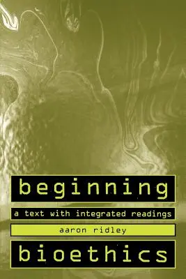 Začiatky bioetiky: Učebný text s integrovanými čítaniami - Beginning Bioethics: A Text with Integrated Readings
