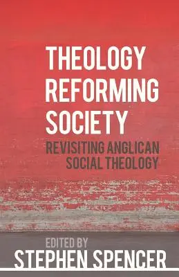 Teológia reformujúca spoločnosť: Revision Anglican Social Theology (Revízia anglikánskej sociálnej teológie). - Theology Reforming Society: Revisiting Anglican Social Theology