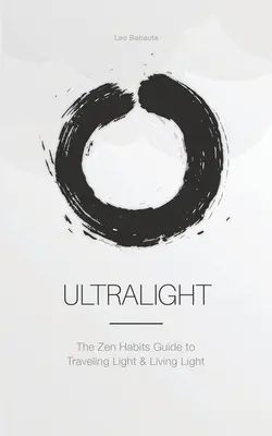 Ultralight: Sprievodca zenovými návykmi, ako cestovať naľahko a žiť naľahko - Ultralight: The Zen Habits Guide to Traveling Light and Living Light