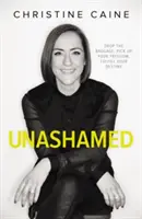 Unashamed: Odhoď batožinu, zdvihni svoju slobodu, naplň svoj osud - Unashamed: Drop the Baggage, Pick up Your Freedom, Fulfill Your Destiny