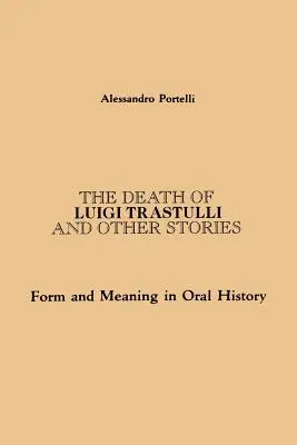 Smrť Luigiho Trastulliho a iné príbehy: Forma a význam v ústnej histórii - The Death of Luigi Trastulli and Other Stories: Form and Meaning in Oral History