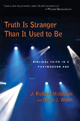 Pravda je zvláštnejšia, než bývala: Biblická viera v postmodernej dobe - Truth Is Stranger Than It Used to Be: Biblical Faith in a Postmodern Age