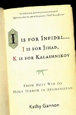 I is for Infidel (I ako neveriaci): Od svätej vojny k svätému teroru: 18 rokov v Afganistane - I Is for Infidel: From Holy War to Holy Terror: 18 Years Inside Afghanistan
