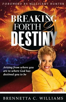 Prelomenie 2 osudu: Vstávanie z miesta, kde sa nachádzate, tam, kde vás Boh predurčil byť - Breaking Forth 2 Destiny: Arising from where you are to where God has destined you to be