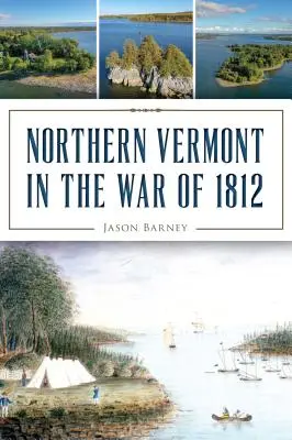 Severný Vermont vo vojne roku 1812 - Northern Vermont in the War of 1812