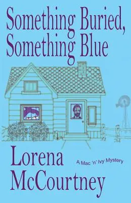 Niečo pochované, niečo modré: Záhady Mac 'n' Ivy: Kniha č. 1, Záhady Mac 'n' Ivy - Something Buried, Something Blue: Book #1, The Mac 'n' Ivy Mysteries