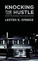 Klopanie do chvosta: Hustilka: Proti neoliberálnemu obratu v černošskej politike - Knocking the Hustle: Against the Neoliberal Turn in Black Politics
