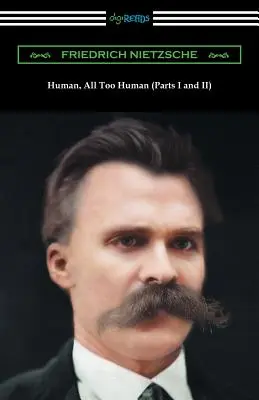 Ľudské, až príliš ľudské (I. a II. časť) - Human, All Too Human (Parts I and II)