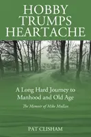Hobby prekonáva bolesť srdca: Dlhá a ťažká cesta k mužnosti a starobe - Hobby Trumps Heartache: A Long Hard Journey to Manhood and Old Age