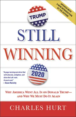 Stále víťazí: Prečo sa Amerika zamerala na Donalda Trumpa a prečo to musíme urobiť znova - Still Winning: Why America Went All in on Donald Trump-And Why We Must Do It Again