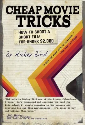 Lacné filmové triky: Ako natočiť krátky film za menej ako 2 000 dolárov (Amatérska filmová a videoprodukcia, pre fanúšikov príručky filmára) - Cheap Movie Tricks: How to Shoot a Short Film for Under $2,000 (Amateur Movie & Video Production, for Fans of the Filmmaker's Handbook)