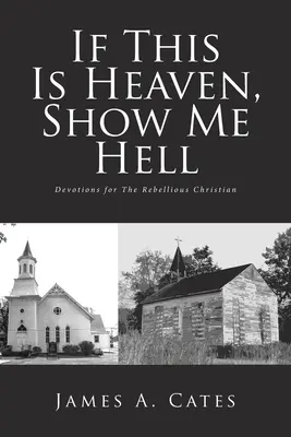 Ak je toto nebo, ukáž mi peklo: Povedzte mi: Peklo je peklo: Devotions for The Rebellious Christian (Pobožnosti pre rebelujúcich kresťanov) - If This Is Heaven, Show Me Hell: Devotions for The Rebellious Christian