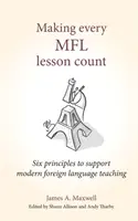 Aby sa každá hodina Mfl počítala: Šesť zásad na podporu vyučovania moderného cudzieho jazyka - Making Every Mfl Lesson Count: Six Principles to Support Modern Foreign Language Teaching