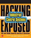 Hacking Exposed Industrial Control Systems (Nabúranie exponovaných priemyselných riadiacich systémov): Tajomstvá a riešenia bezpečnosti ICS a Scada - Hacking Exposed Industrial Control Systems: ICS and Scada Security Secrets & Solutions