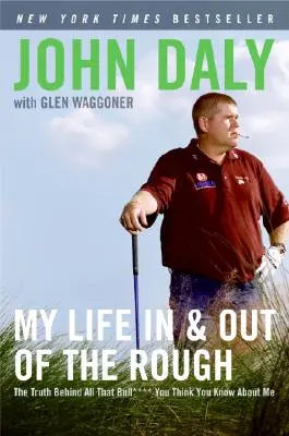Môj život v drsnom prostredí a mimo neho: Pravda za všetkými tými bull****, o ktorých si myslíte, že ich o mne viete. - My Life in and Out of the Rough: The Truth Behind All That Bull**** You Think You Know about Me