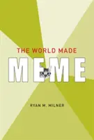 The World Made Meme: Verejné rozhovory a participatívne médiá - The World Made Meme: Public Conversations and Participatory Media