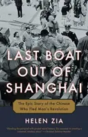 Posledná loď zo Šanghaja: Epický príbeh Číňanov, ktorí utiekli pred Maovou revolúciou - Last Boat Out of Shanghai: The Epic Story of the Chinese Who Fled Mao's Revolution