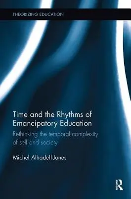 Čas a rytmy emancipačného vzdelávania: Prehodnotenie časovej komplexnosti seba a spoločnosti - Time and the Rhythms of Emancipatory Education: Rethinking the temporal complexity of self and society