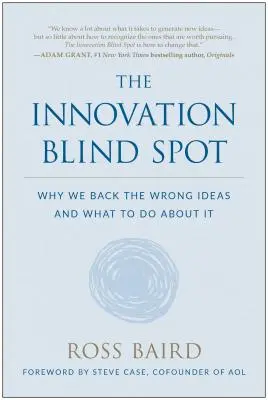 Slepá škvrna inovácií: A čo s tým robiť? - The Innovation Blind Spot: Why We Back the Wrong Ideas--And What to Do about It