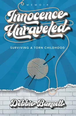 Nevinnosť odhalená: Prežiť rozorvané detstvo - Innocence Unraveled: Surviving a Torn Childhood