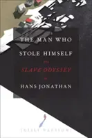 Muž, ktorý ukradol sám seba: Odyssea Hansa Jonathana ako otroka - The Man Who Stole Himself: The Slave Odyssey of Hans Jonathan