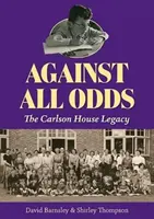Proti všetkým nástrahám - Odkaz Carlsonovho domu - Against All Odds - The Carlson House Legacy