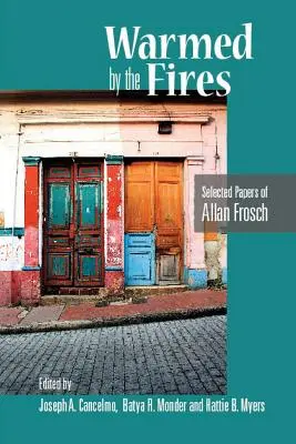 Zahriaty ohňami: Vybrané práce Allana Froscha - Warmed by the Fires: Selected Papers of Allan Frosch