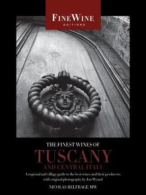 Najlepšie vína Toskánska a stredného Talianska: Sprievodca najlepšími vínami a ich výrobcami v regiónoch a obciach - The Finest Wines of Tuscany and Central Italy: A Regional and Village Guide to the Best Wines and Their Producers