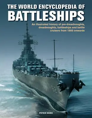 Bitevné lode, Svetová encyklopédia - Ilustrovaná história: preddreadnoughty, dreadnoughty, bitevné lode a krížniky od roku 1860, s - Battleships, World Encyclopedia of - An illustrated history: pre-dreadnoughts, dreadnoughts, battleships and battle cruisers from 1860 onwards, with