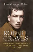 Robert Graves: Od veľkého vojnového básnika k rozlúčke so všetkým (1895-1929) - Robert Graves: From Great War Poet to Good-Bye to All That (1895-1929)
