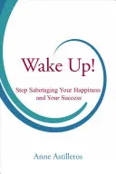 Prebuďte sa!: Prestaňte sabotovať svoje šťastie a úspech - Wake Up!: Stop Sabotaging Your Happiness and Your Success