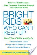 Bystré deti, ktoré nestíhajú: Pomôžte svojmu dieťaťu prekonať pomalú rýchlosť spracovania a uspieť v rýchlom svete - Bright Kids Who Can't Keep Up: Help Your Child Overcome Slow Processing Speed and Succeed in a Fast-Paced World